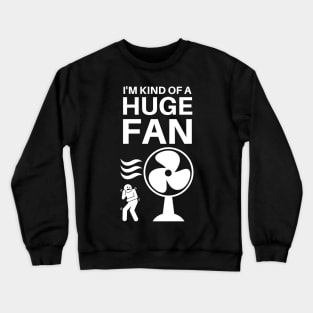 I'm Kind of a Huge Fan - Fanatic Pun Crewneck Sweatshirt